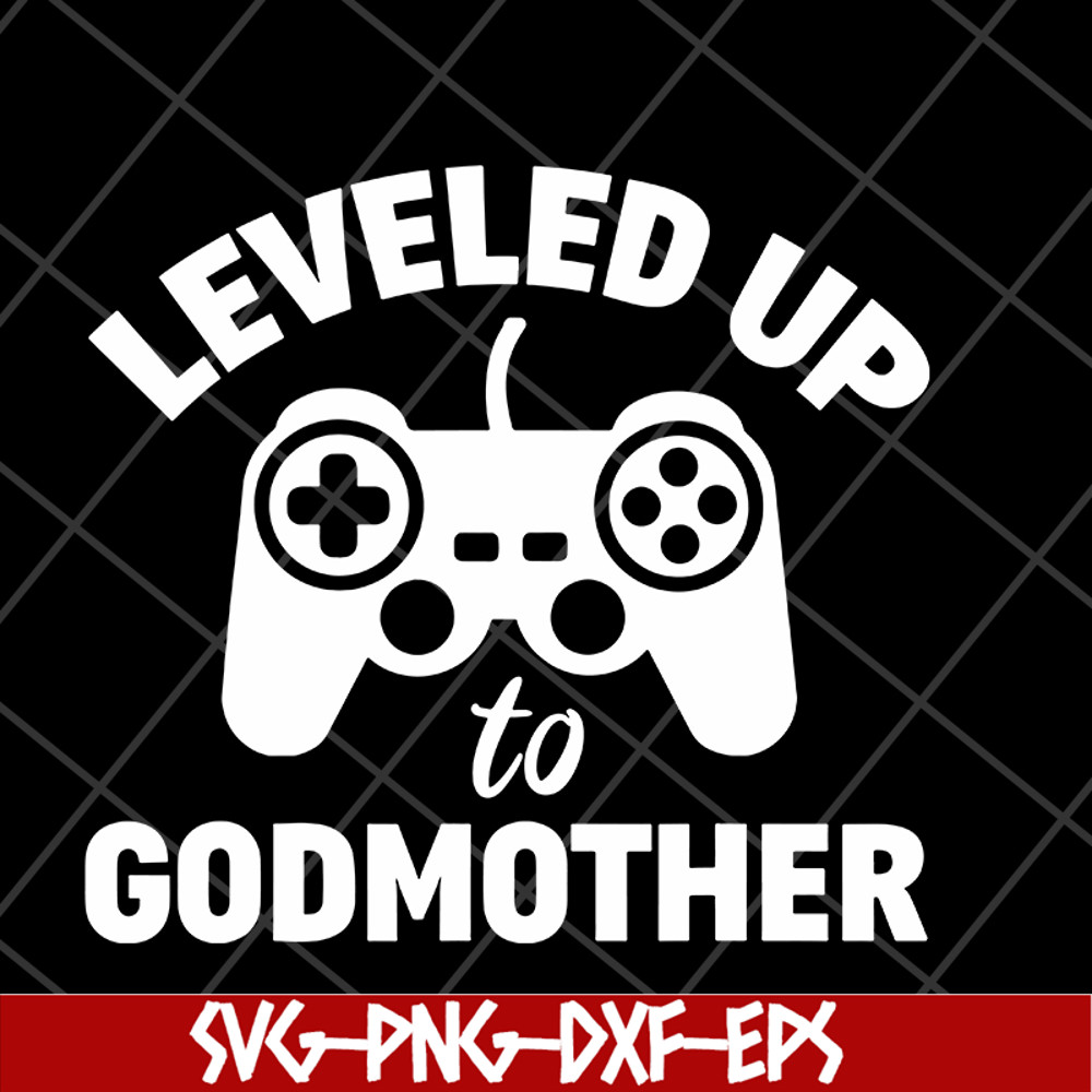 MTD03042118-Leveled up to godmother svg, Mother's day svg, eps, png, dxf digital file MTD03042118.jpg
