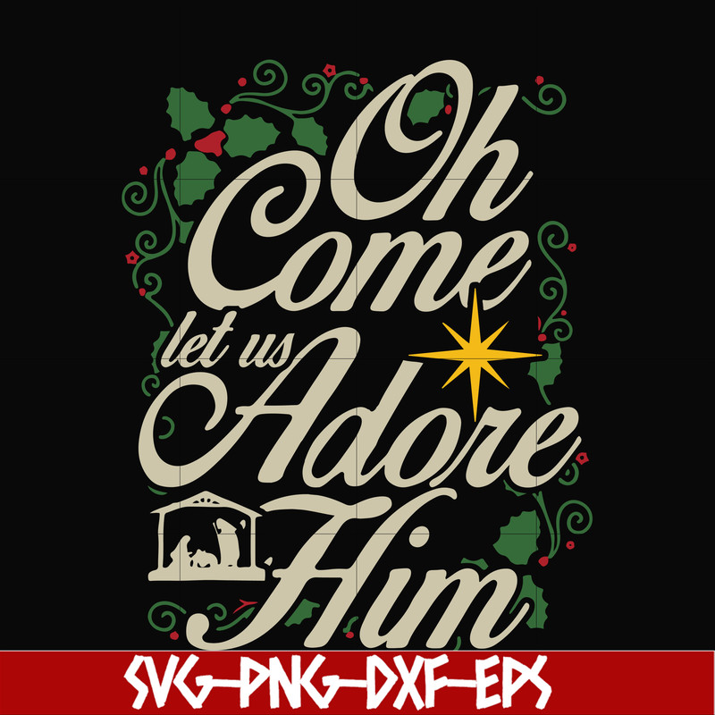 NCRM0170-Oh come let us adore him svg, christmas svg, png, dxf, eps digital file NCRM0170.jpg