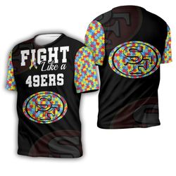 Fight like a San Francisco 49ers Autism Support 3D T-shirt