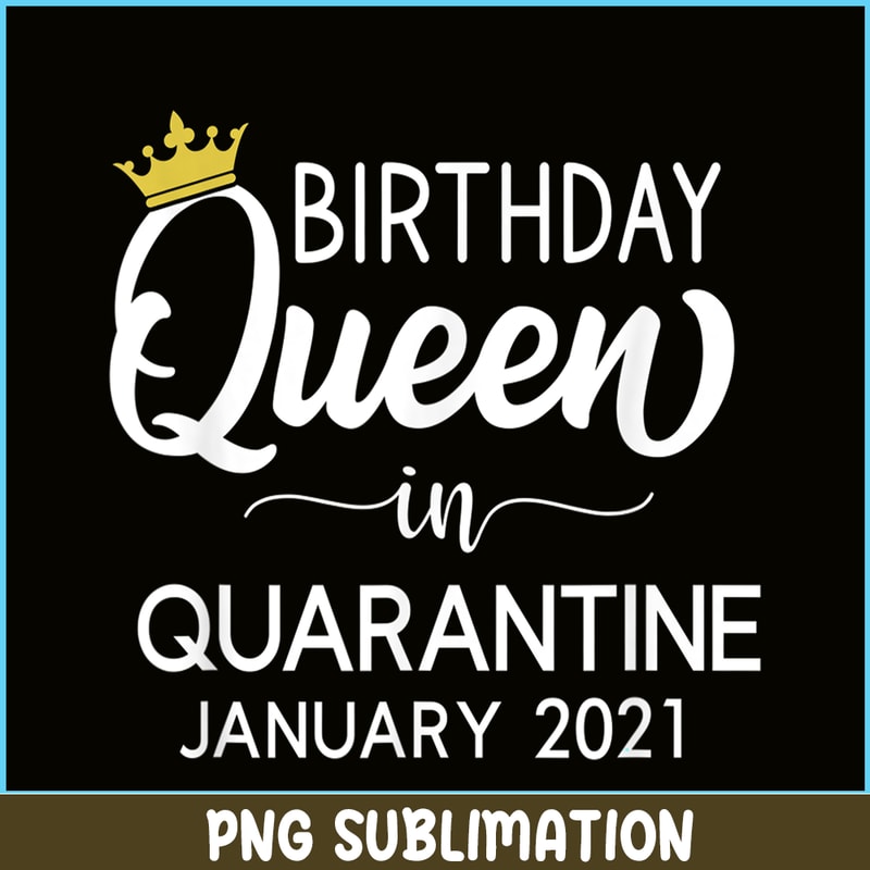 CPB28102367-Quarantine Birthday PNG Queen Of January PNG January Birthday PNG.png