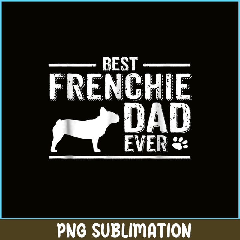 HL16102344-French Bulldog Dad Ever, French Dog Artwork PNG, Bulldog Mascot PNG.png