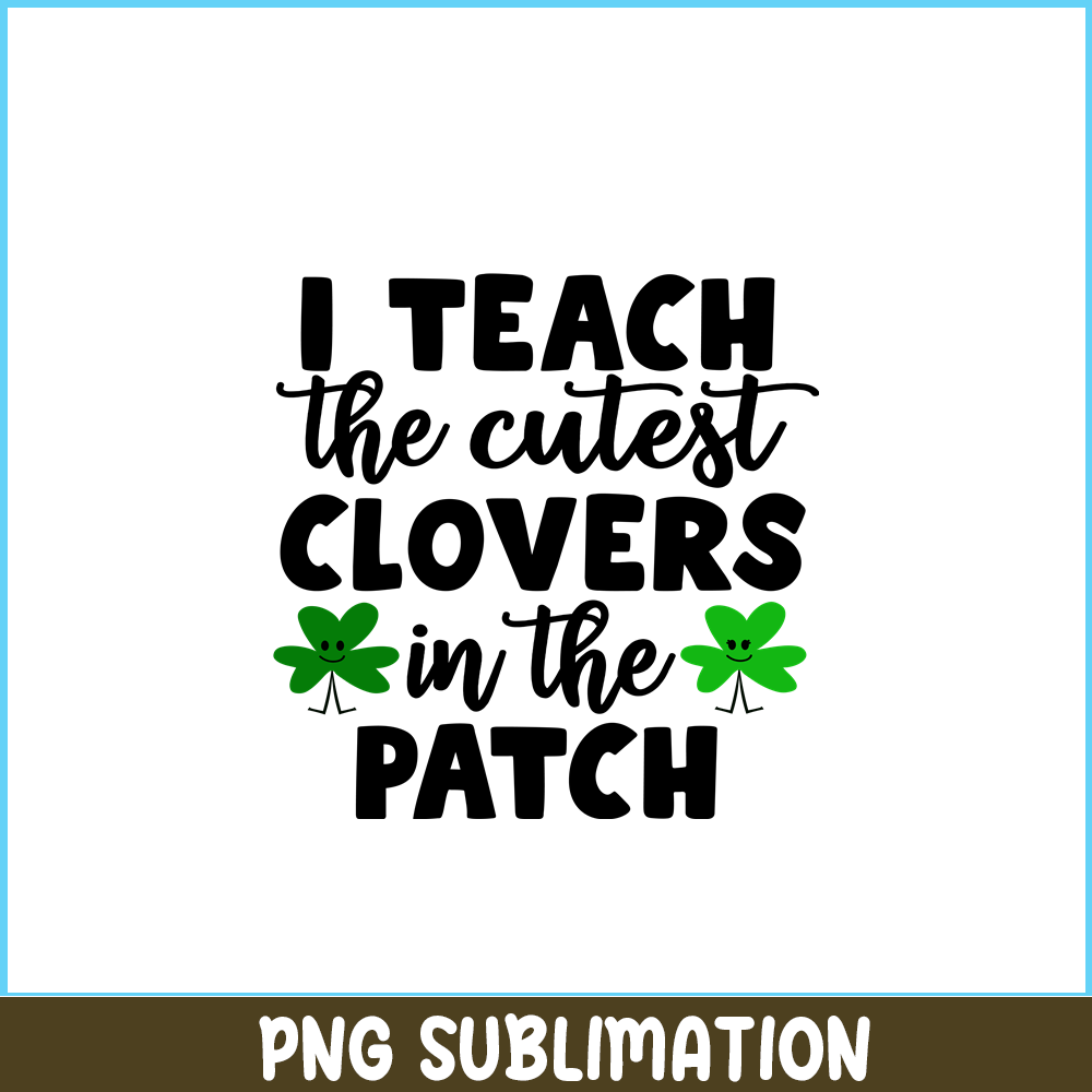 VLT19102330-I Teach The Cutest Clovers In The Patch PNG, Cute Valentine PNG, Valentine Holidays PNG.png