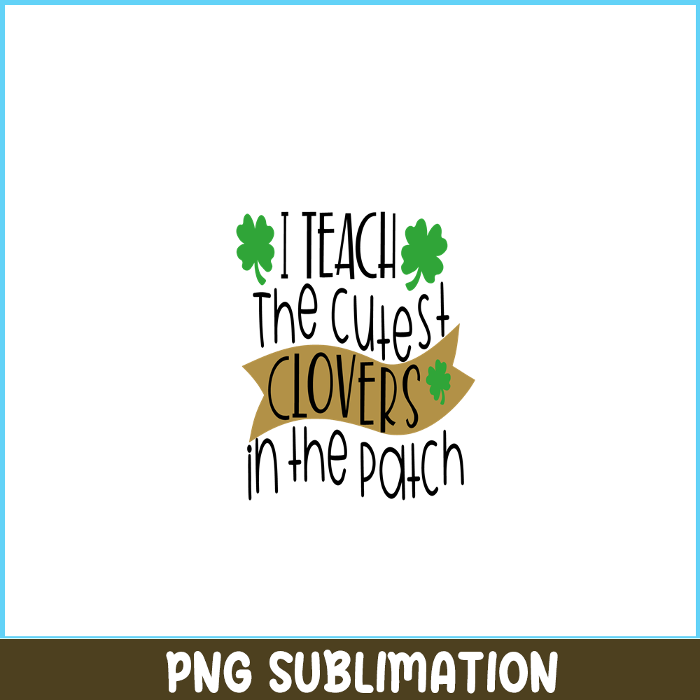 VLT19102331-I Teach The Cutest Clover In the Patch PNG, Hearts Valentine PNG, Valentine Holidays PNG.png