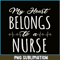 VLT21102336-My Hearts Belong To A Nurse PNG, Funny Valentine PNG, Valentine Holidays PNG.png