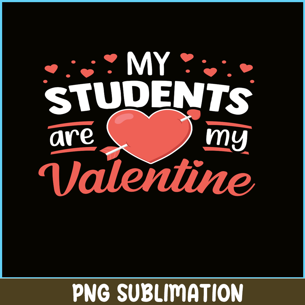 VLT21102337-My Students Are My Valentines PNG, Funny Valentine PNG, Valentine Holidays PNG.png