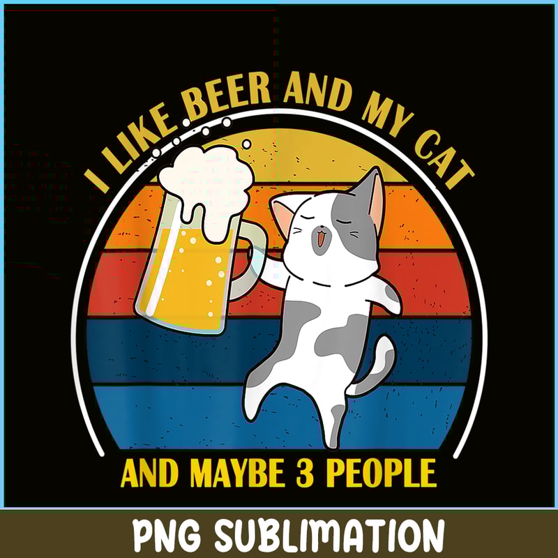 BEER28102345-Cute Drunk Cat PNG I Like Beer My Cat PNG Maybe 3 People PNG.png
