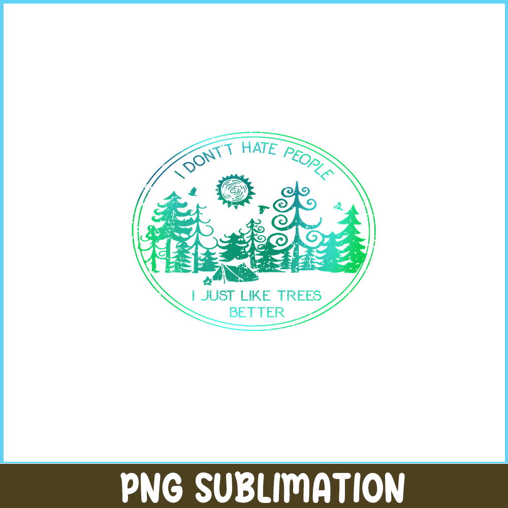 CAMP07112309-I DON'T HATE PEOPLE PNG Like Tree Better PNG Camping Lover PNG.png