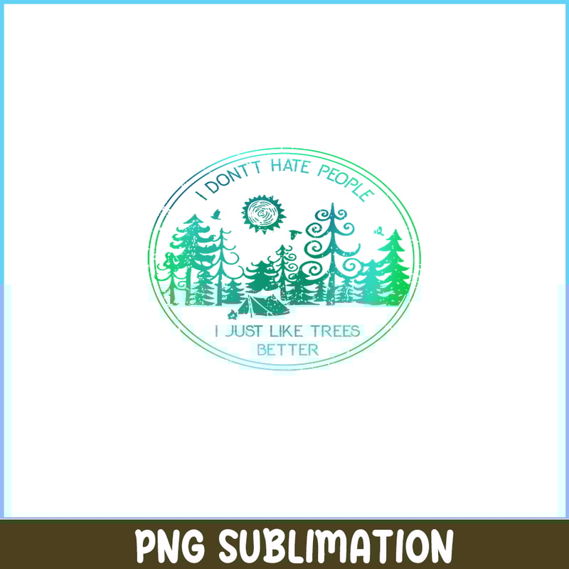 CAMP07112309-I DON'T HATE PEOPLE PNG Like Tree Better PNG Camping Lover PNG.png