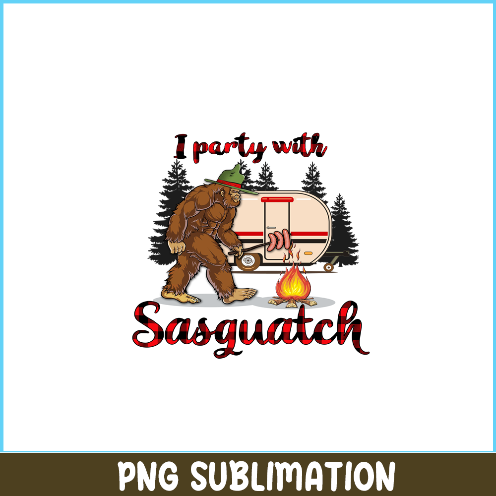CAMP07112313-I PARTY WITH SASQUATCH PNG Bigfoot Camping PNG Camping Lover PNG.png