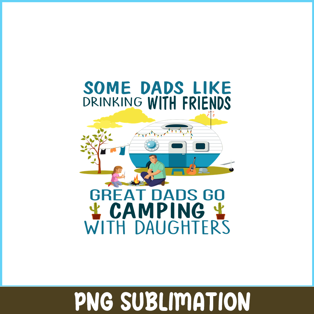 CAMP07112320-SOME DAD LIKE DRINKING WITH FRIENDS PNG Family Camping PNG Happy Camper PNG.png