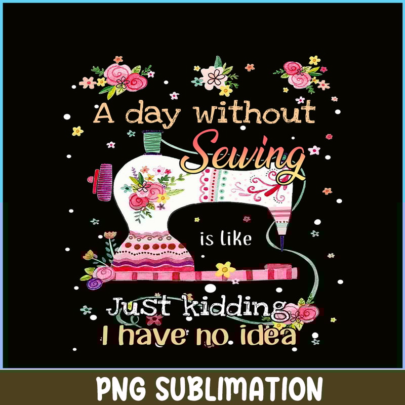 CAMP07112338-A Day Without Is Camping PNG Sewing Just Kidding PNG Sewing PNG.png