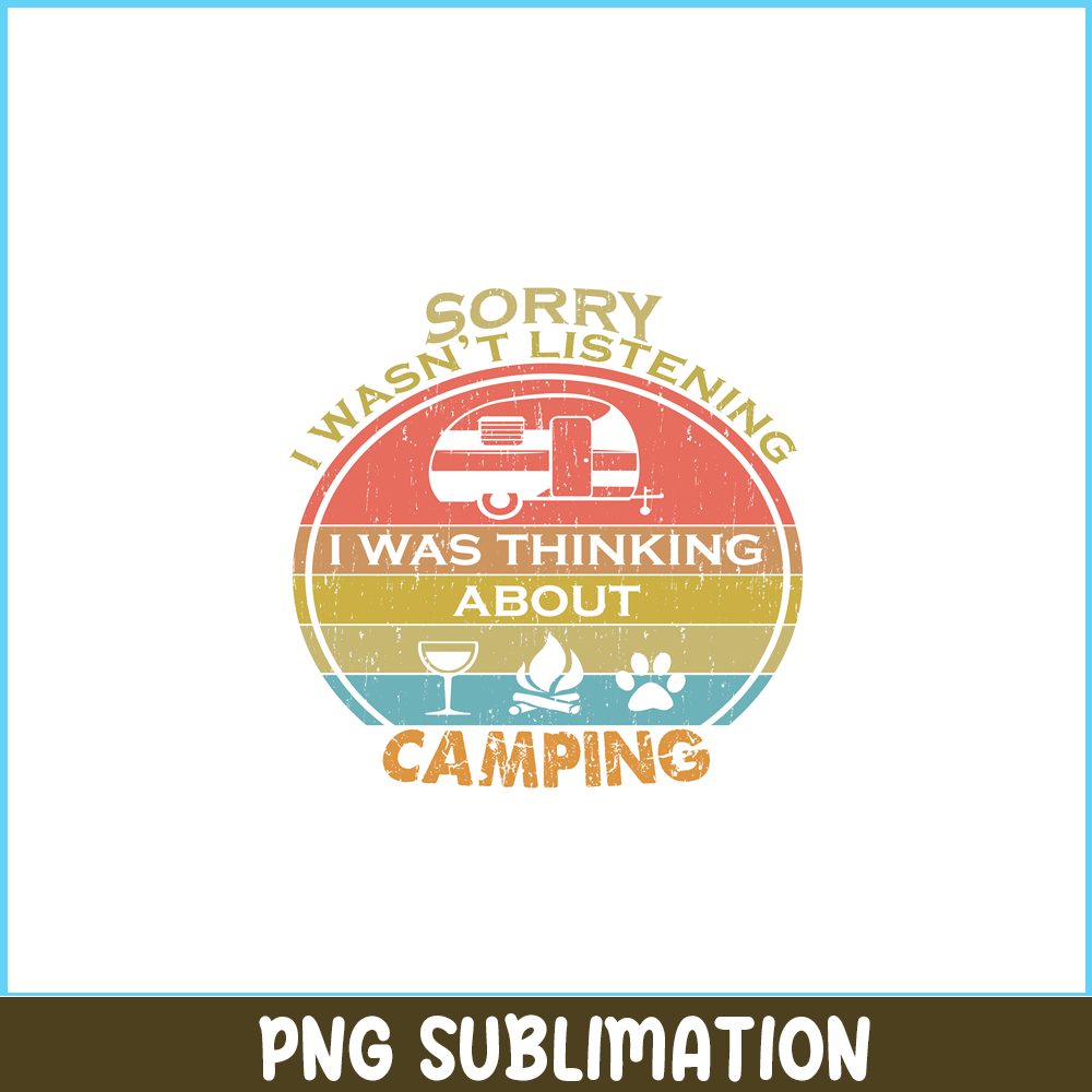 CAMP07112357-SORRY I WASN'T LISTENING PNG Retro Camping PNG Camping Lover PNG.png