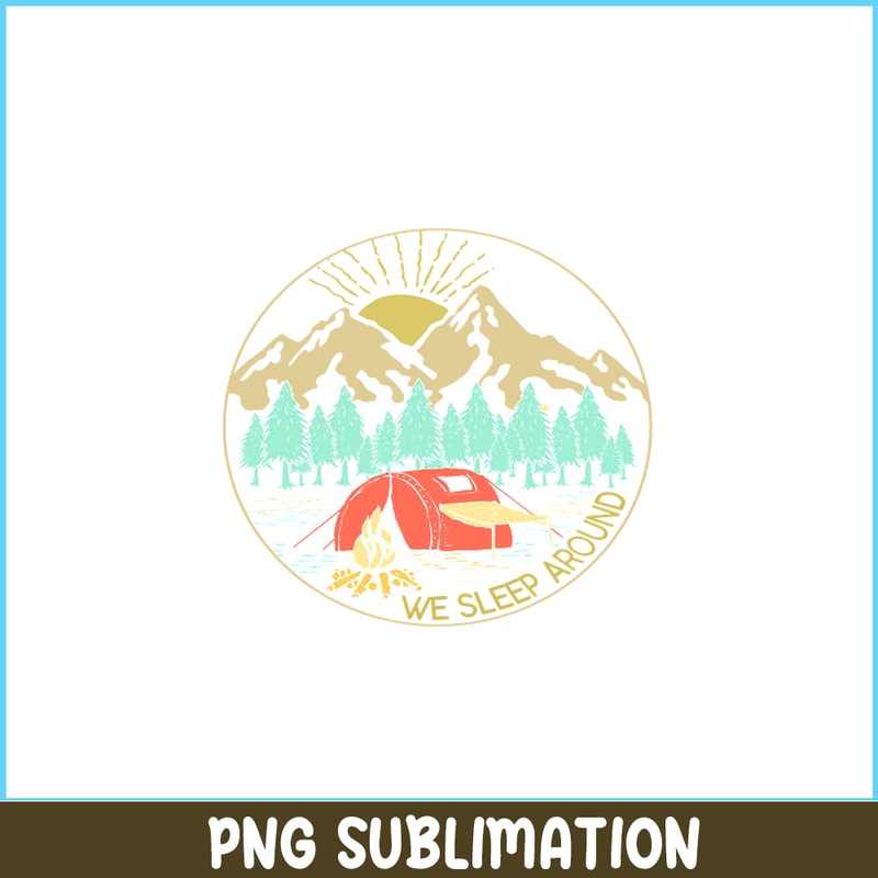 CAMP07112387-We Sleep Around Camping PNG Camping And Mountain PNG Camping Lover PNG.png