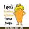 DS1051223118-I Speak For The Trees Have No Tounges SVG, Dr Seuss SVG, Dr Seuss Quotes SVG DS1051223118.png