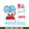 DS1051223130-Kid You'll Move Mountains SVG, Dr Seuss SVG, Dr Seuss Quotes SVG DS1051223130.png