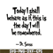 DS2051223257-This Is The Day I Will Be Remembered SVG, Dr Seuss SVG, Dr Seuss Quotes SVG DS2051223257.png