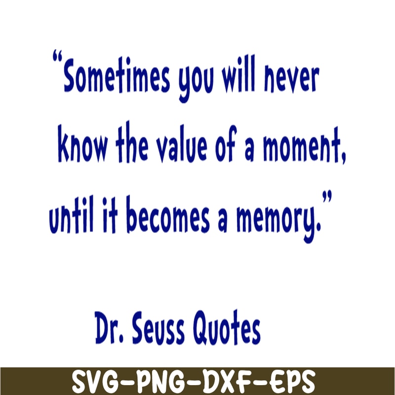 DS2051223345-Sometimes You Will Never Know The Value Of A Moment SVG, DR Seuss SVG, DR Seuss Quotes SVG DS2051223345.png