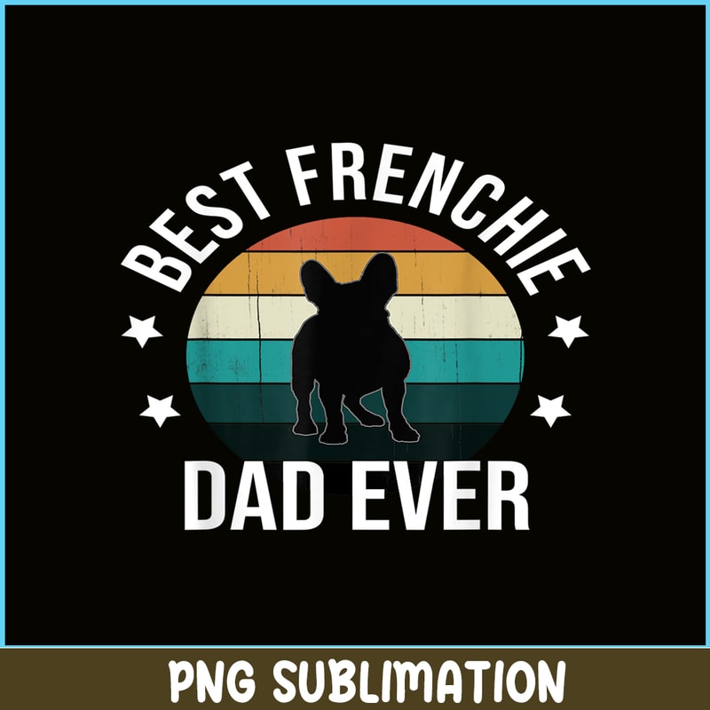 HL16102306-Best Frenchie Dad Ever PNG, French Bulldog PNG, Bulldog Mascot PNG.png