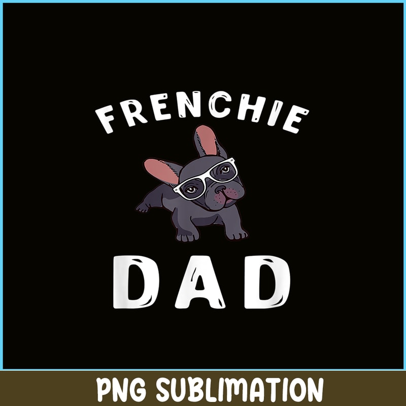 HL161023120-Frenchie Dad French Bulldog PNG, Frenchie Dog Lover PNG, French Dog Artwork PNG.png