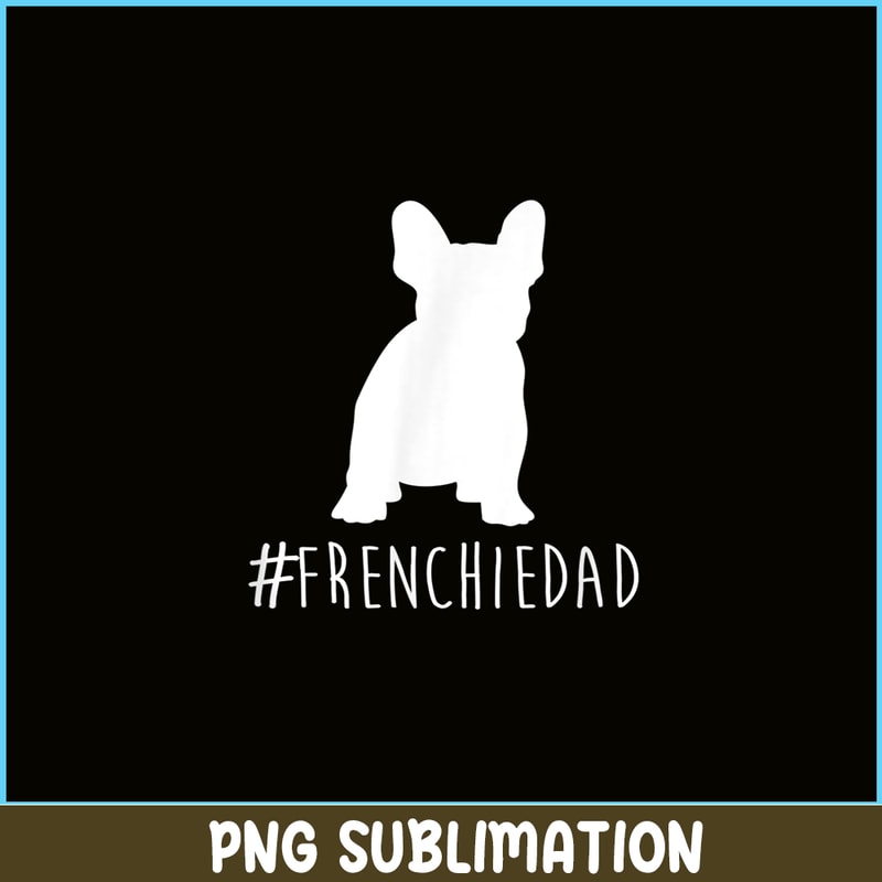 HL161023157-Hashtag Frenchie Dad PNG, Frenchie Bulldog PNG, French Dog Artwork PNG.png