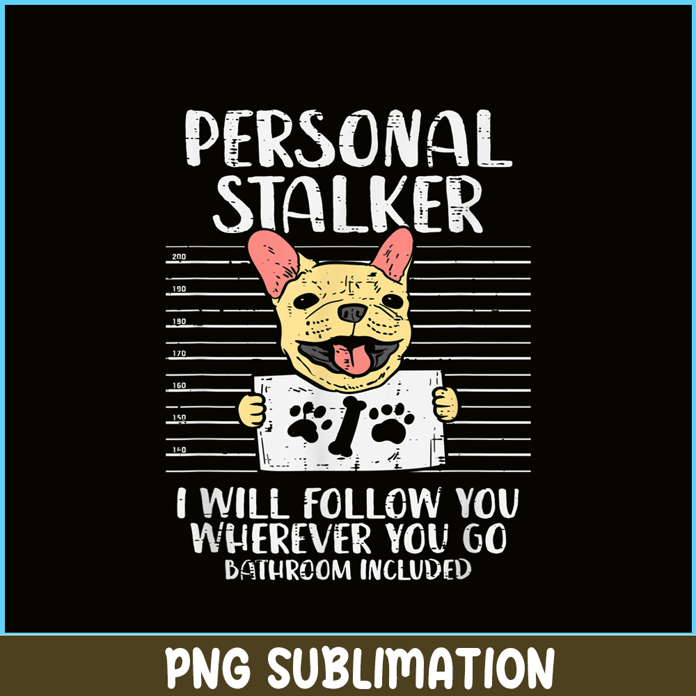 HL161023192-Personal Stalker French Bulldog, Frenchie Bulldog PNG, French Dog Artwork PNG.png
