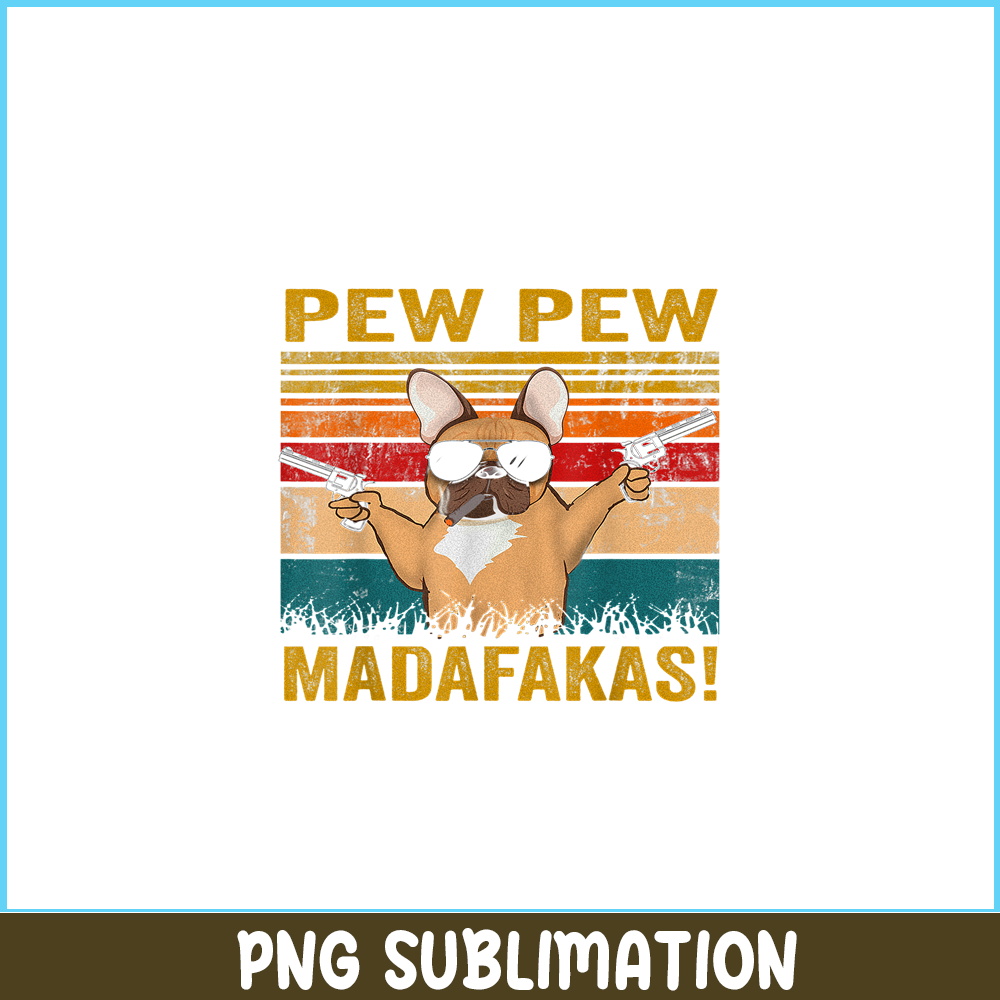 HL161023194-Pew Pew Madafakas French Bulldog PNG, Frenchie Bulldog PNG, French Dog Artwork PNG.png