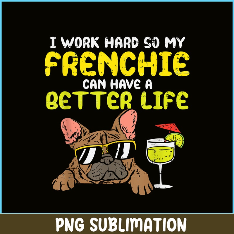HL161023221-Work Hard Frenchie Better Life French Bulldog Dog Owner Gift PNG.png