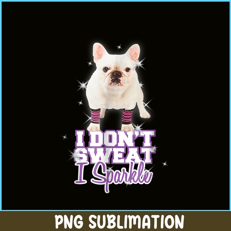 HL161023222-I Don't Sweat, I Sparkle_ French Bulldog PNG.png