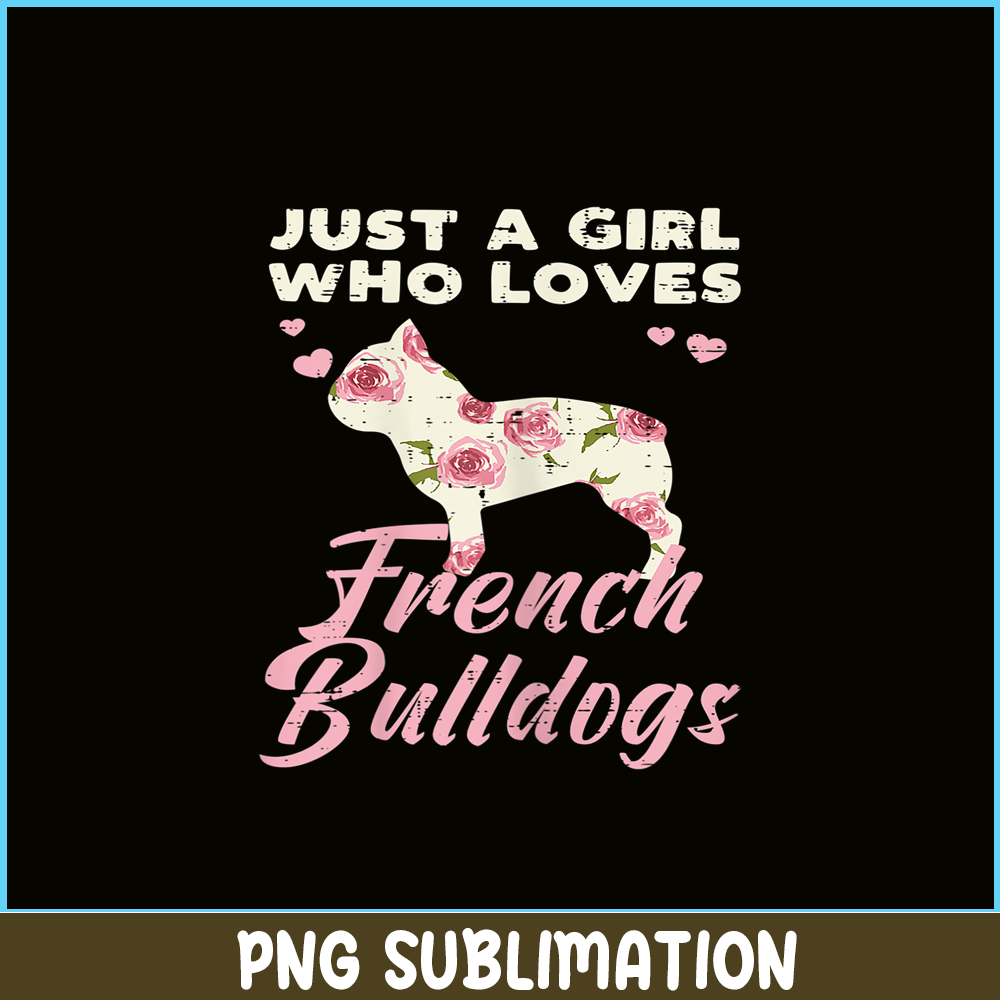 HL16102333-Floral Girl Who Loves French Bulldogs PNG, Frenchie Dog Lover PNG, Bulldog Mascot PNG.png
