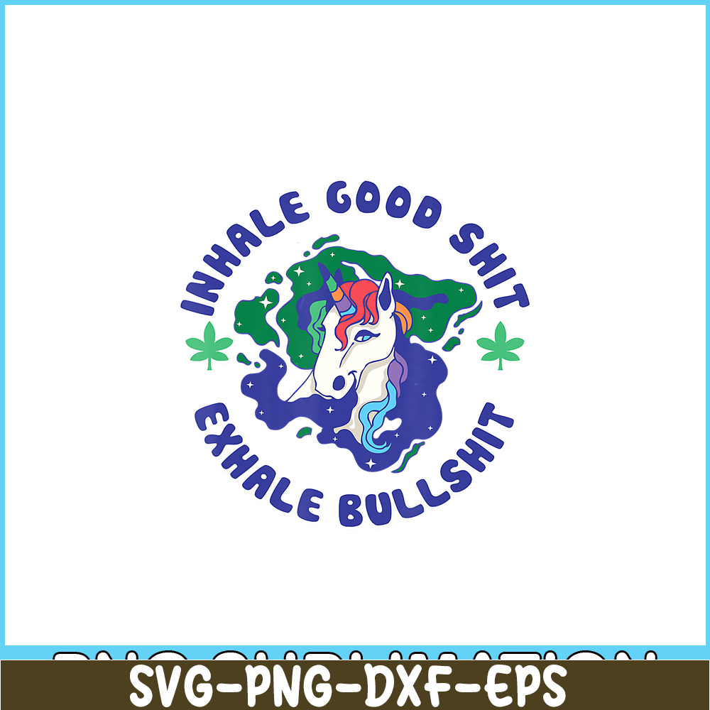 PNG14102363-Inhale Good Shit Exhale Bullshit Unicorn Smoke Weed Cannabis T-Shirt Png.png