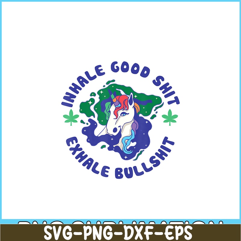 PNG14102363-Inhale Good Shit Exhale Bullshit Unicorn Smoke Weed Cannabis T-Shirt Png.png