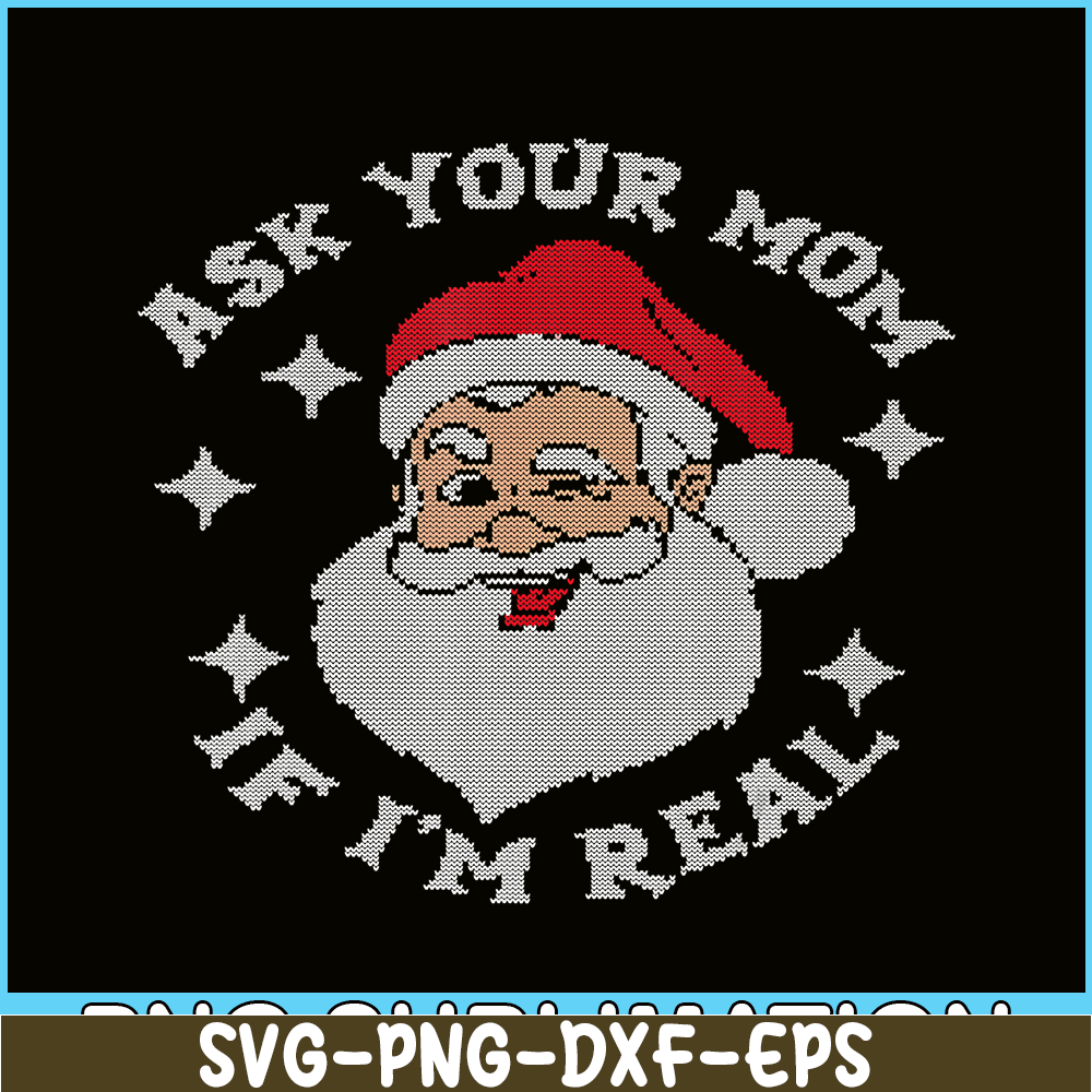 PNG14102378-Ask Your Mom If I'm Real Funny Santa Christmas Xmas Lover T-Shirt Png.png