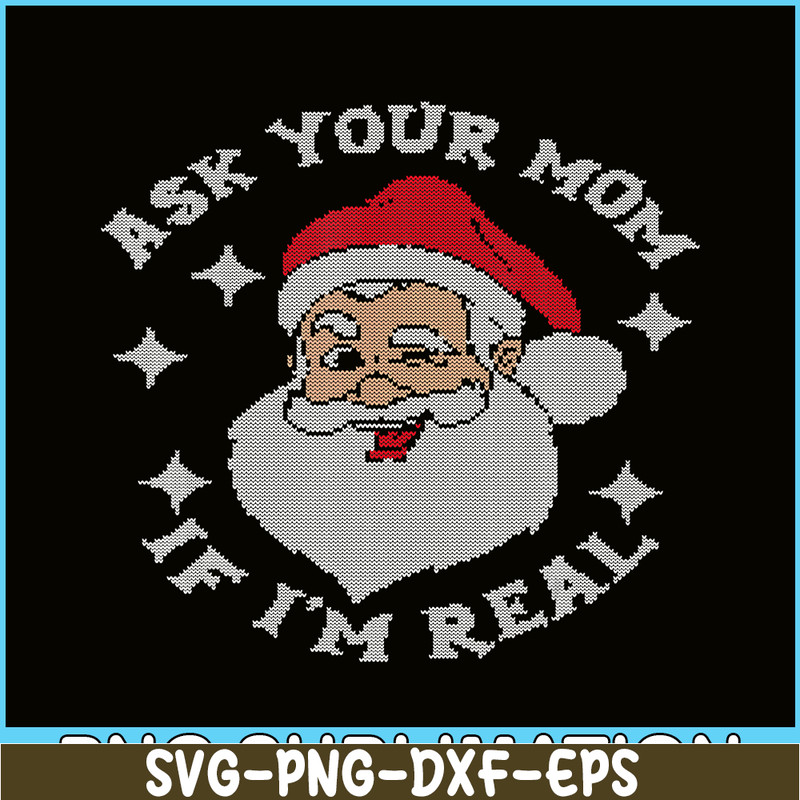 PNG14102378-Ask Your Mom If I'm Real Funny Santa Christmas Xmas Lover T-Shirt Png.png