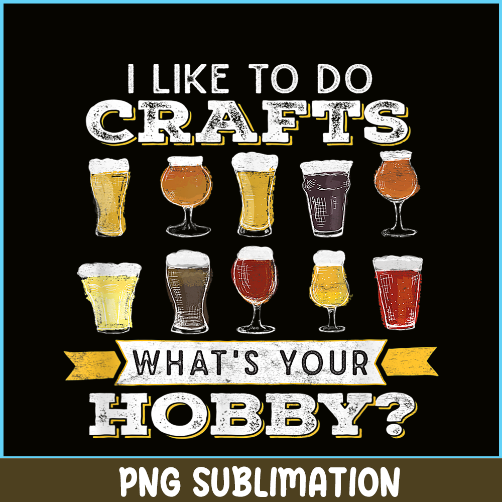BEER28102330-I Like To Do Crafts PNG Whats Your Hobby PNG Craft Beer Drink PNG.png