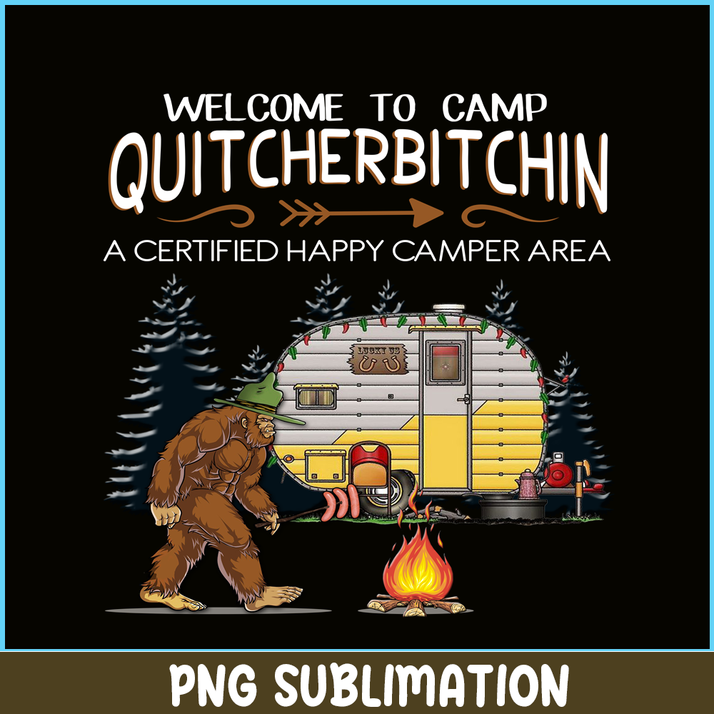 CAMP07112317-WELCOME TO CAMP QUITCHERBITCHIN PNG Bigfoot Camp PNG Happy Camper PNG.png