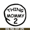 DS104122377-Thing Mommy 2 SVG, Dr Seuss SVG, Cat in the Hat SVG DS104122377.png