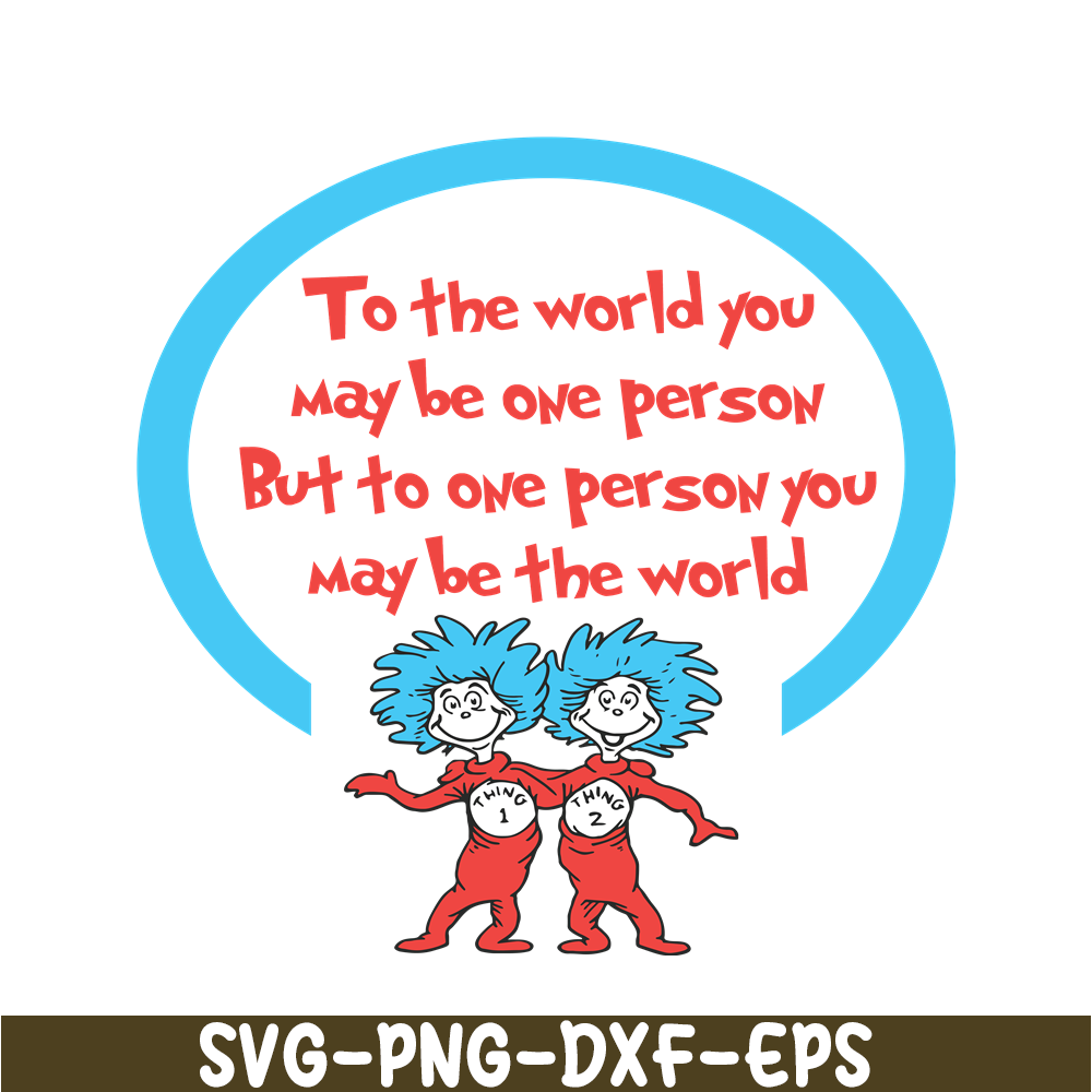 DS1051223148-To One Person You May Be The World SVG, Dr Seuss SVG, Dr Seuss Quotes SVG DS1051223148.png