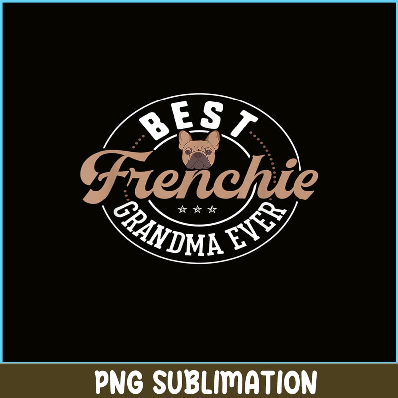 HL161023128-Best Frenchie Grandma Ever PNG, Frenchie Dog Lover PNG, French Dog Artwork PNG.png