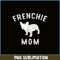 HL161023137-Frenchie Mom French Bulldog PNG, French Bulldog PNG, French Dog Artwork PNG.png