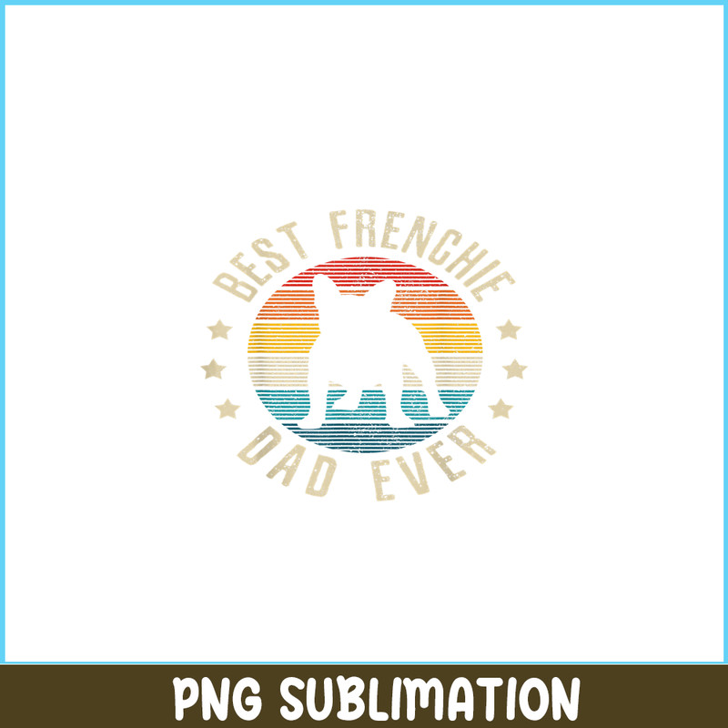 HL161023172-Vintage Best Frenchie Dad Ever PNG, Frenchie Bulldog PNG, French Dog Artwork PNG.png