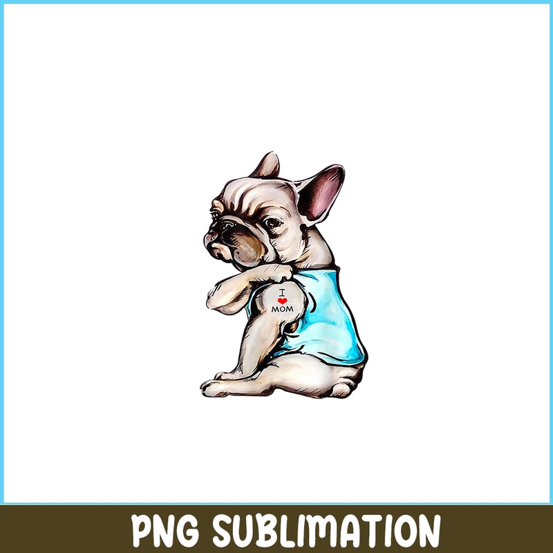 HL16102395-Funny French Bulldog Tattoo I Love Mom PNG, Frenchie Dog Lover PNG, French Dog Artwork PNG.png