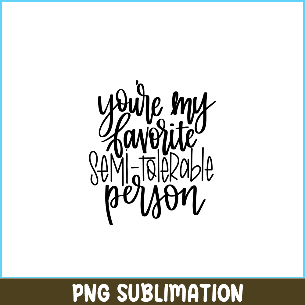 VLT191023340-You Are My Favorite Semi Tolerable Person PNG, Hearts Valentine PNG, Valentine Holidays PNG.png