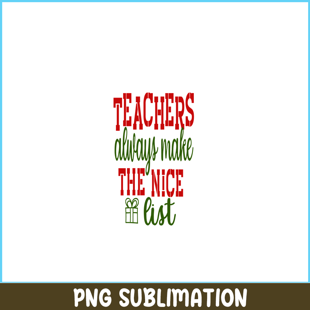 VLT21102364-Teachers Always Make The Nice List PNG, Sweet Valentine PNG, Valentine Holidays PNG.png