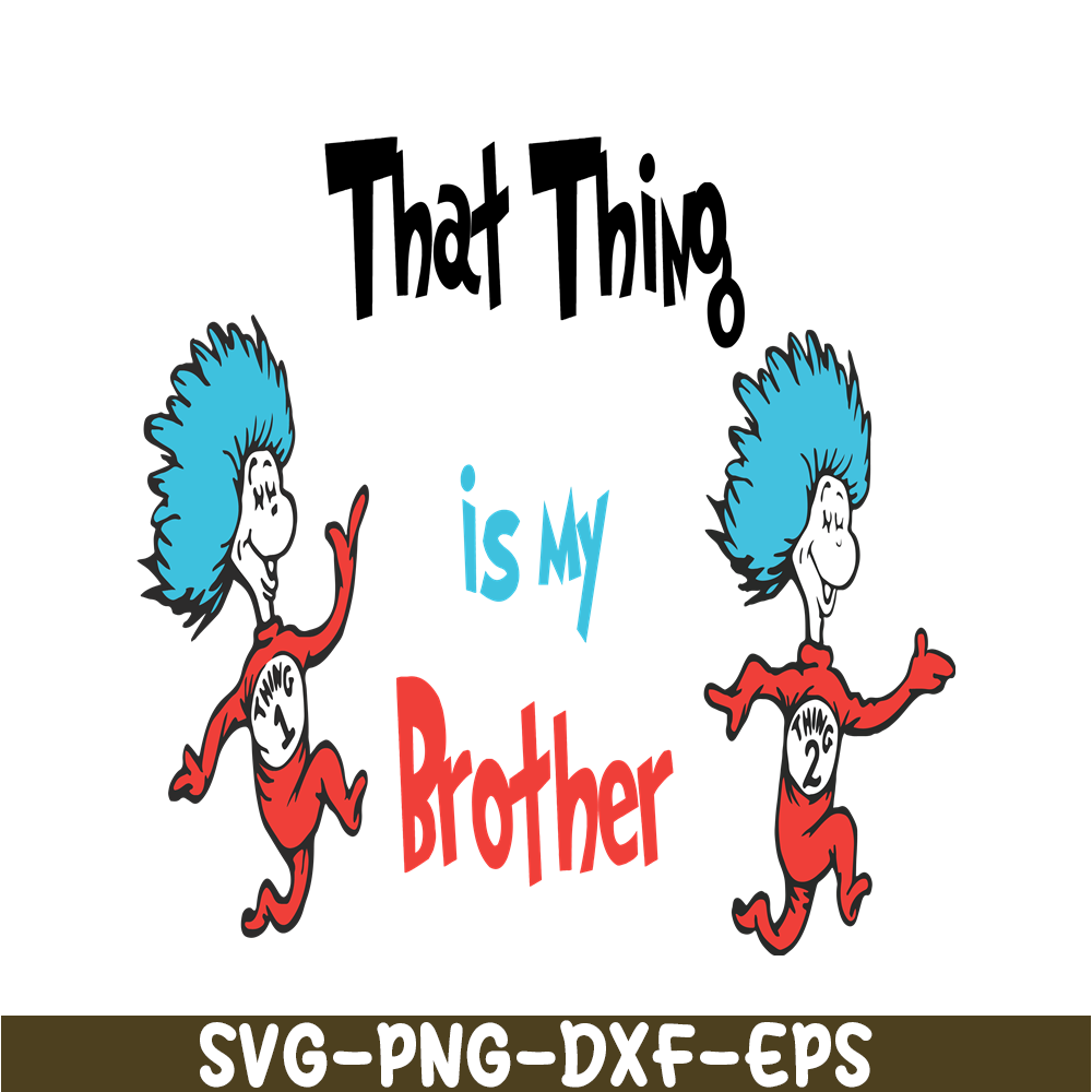 DS1051223122-That thing is my brother SVG, Dr Seuss SVG, Dr Seuss Quotes SVG DS1051223122.png