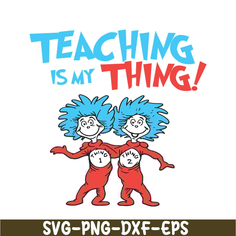DS1051223127-Teaching Is My Thing SVG, Dr Seuss SVG, Dr Seuss Quotes SVG DS1051223127.png