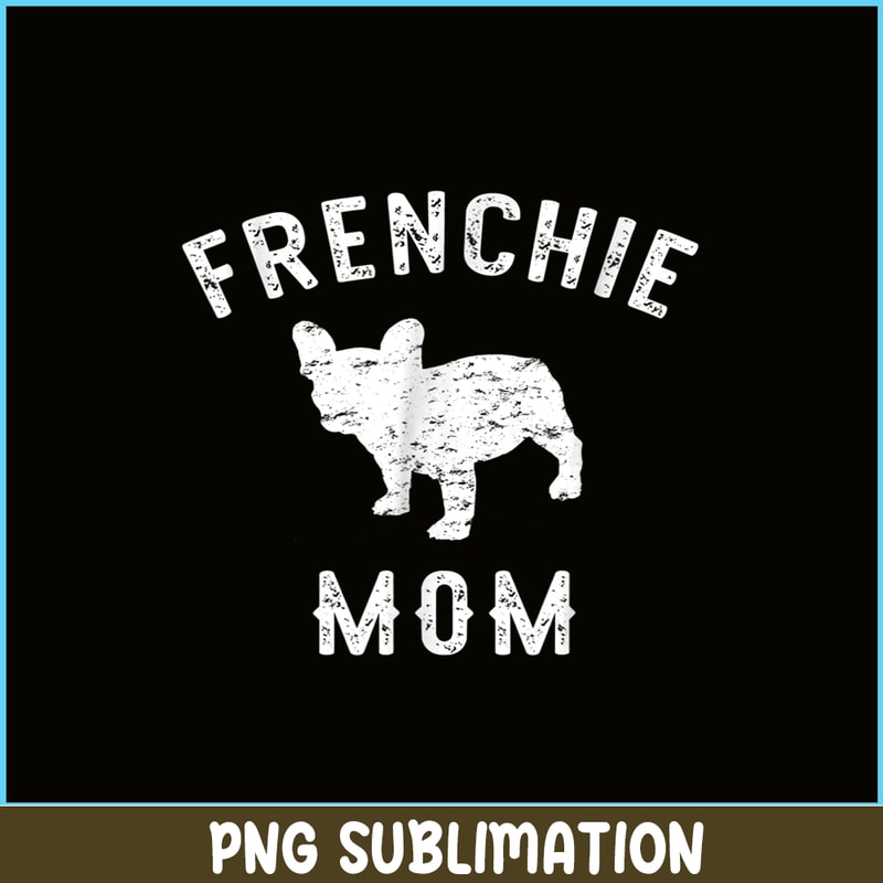 HL161023137-Frenchie Mom French Bulldog PNG, French Bulldog PNG, French Dog Artwork PNG.png