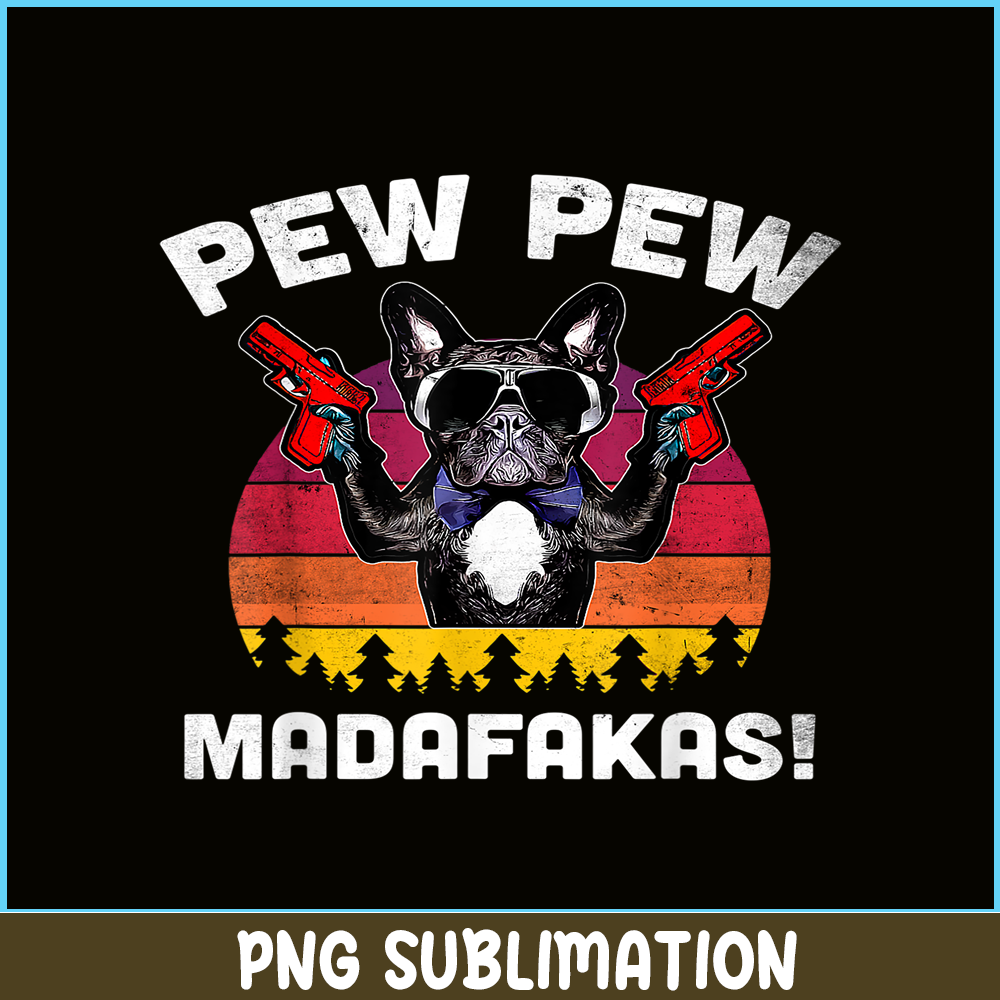 HL161023143-Frenchie Pew Pew Madafakas PNG, French Bulldog PNG, French Dog Artwork PNG.png
