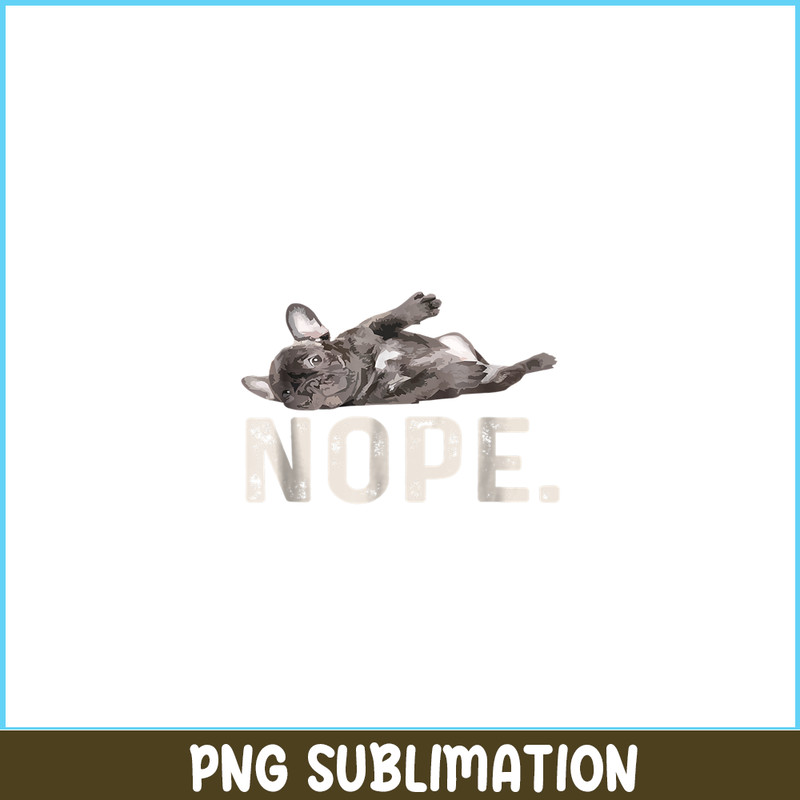 HL161023181-Nope Lazy French Bulldog PNG, Frenchie Bulldog PNG, French Dog Artwork PNG.png