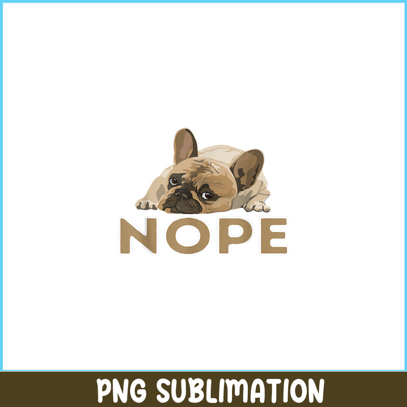 HL161023183-Nope Boring Frenchie Bulldog PNG, Frenchie Bulldog PNG, French Dog Artwork PNG.png