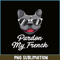 HL161023188-Pardon My Frenchie Bulldog PNG, Frenchie Bulldog PNG, French Dog Artwork PNG.png